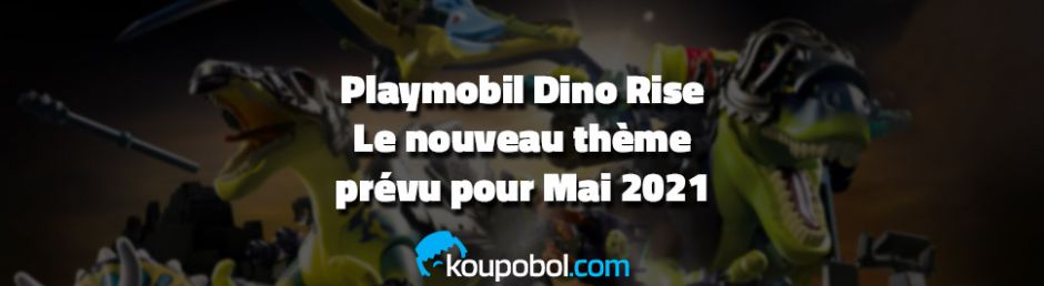 Playmobil Dino Rise : Le nouveau thème prévu pour Mai 2021 !