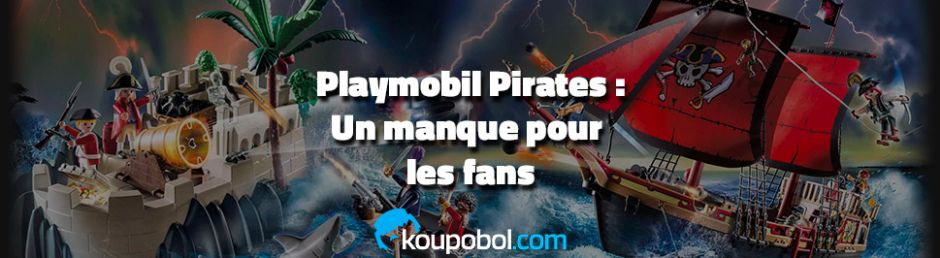Playmobil Pirates : Un manque pour de nombreux de fans