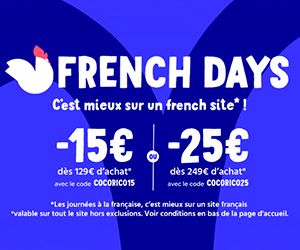 FRENCH DAYS : -15€ dès 129€ d'achat et -25€ dès 249€